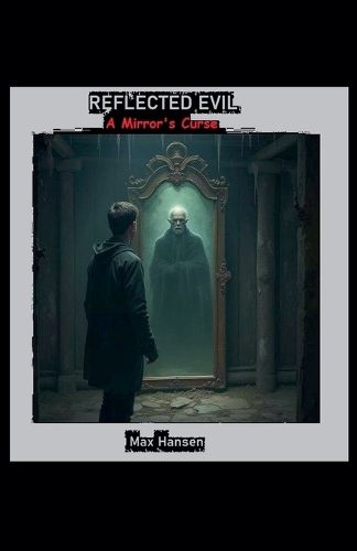 Cover image for Reflected Evil - A Mirror's Curse