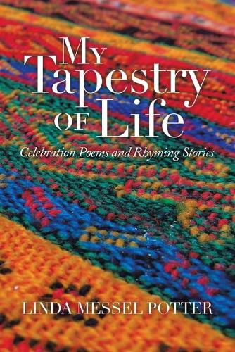 Cover image for My Tapestry of Life: Celebration Poems and Rhyming Stories