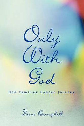 Cover image for Only With God: One Families Cancer Journey