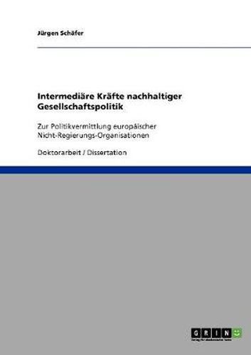 Intermediare Krafte nachhaltiger Gesellschaftspolitik: Zur Politikvermittlung europaischer Nicht-Regierungs-Organisationen