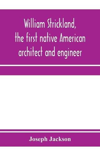 William Strickland, the first native American architect and engineer