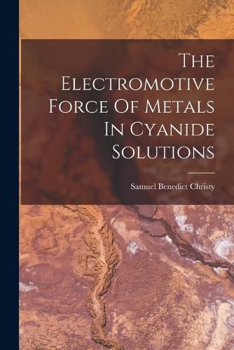 Cover image for The Electromotive Force Of Metals In Cyanide Solutions