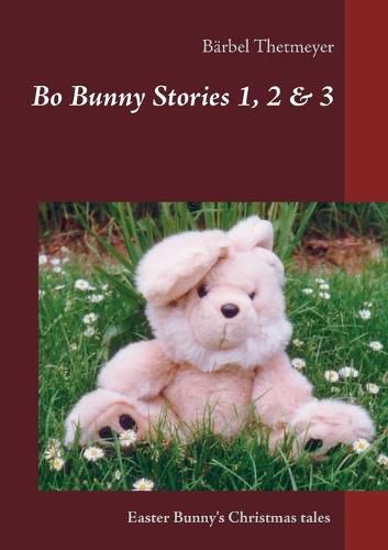 Cover image for Bo Bunny Stories no 1, 2 & 3: Christmas stories of an Easter Bunny