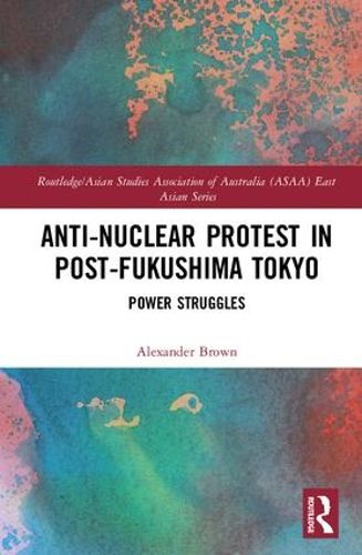 Cover image for Anti-nuclear Protest in Post-Fukushima Tokyo: Power Struggles