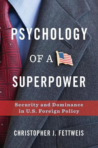 Cover image for Psychology of a Superpower: Security and Dominance in U.S. Foreign Policy