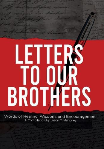 Letters To Our Brothers: Words of Healing, Wisdom, and Encouragement