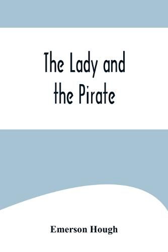 Cover image for The Lady and the Pirate;Being the Plain Tale of a Diligent Pirate and a Fair Captive