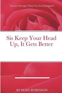 Cover image for Sis Keep Your Head Up, It Gets Better