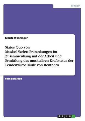 Cover image for Status Quo von Muskel-Skelett-Erkrankungen im Zusammenhang mit der Arbeit und Ermittlung des muskularen Kraftstatus der Lendenwirbelsaule von Rentnern