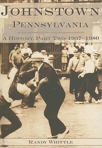 Cover image for Johnstown, Pennsylvania: A History: 1937-1980