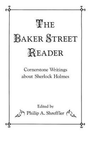 The Baker Street Reader: Cornerstone Writings About Sherlock Holmes