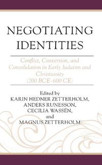 Cover image for Negotiating Identities: Conflict, Conversion, and Consolidation in Early Judaism and Christianity (200 BCE-600 CE)
