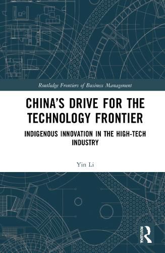 China's Drive for the Technology Frontier: Indigenous Innovation in the High-Tech Industry