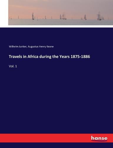 Travels in Africa during the Years 1875-1886