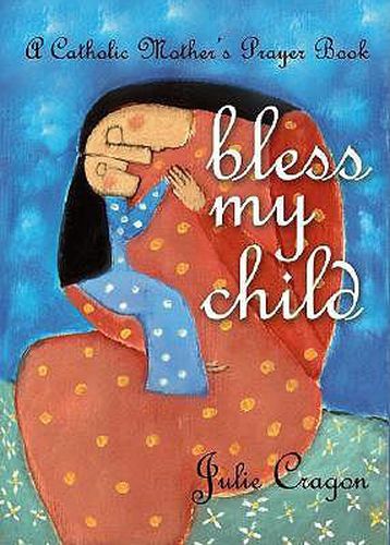 Cover image for Bless My Child: A Catholic Mother's Prayer Book