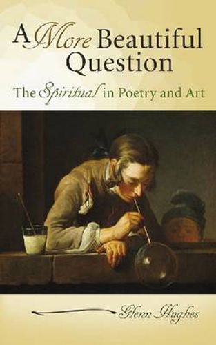 Cover image for A More Beautiful Question: The Spiritual in Poetry and Art