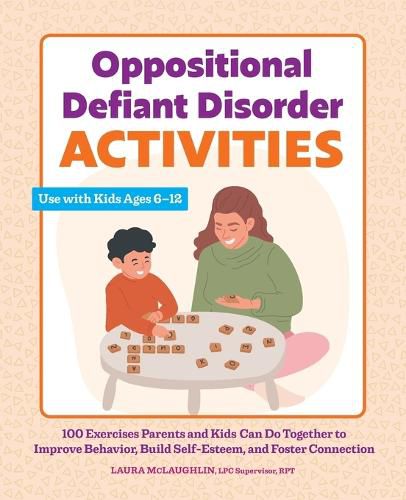 Cover image for Oppositional Defiant Disorder Activities: 100 Exercises Parents and Kids Can Do Together to Improve Behavior, Build Self-Esteem, and Foster Connection