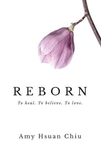Cover image for Reborn: To heal. To believe. To love.