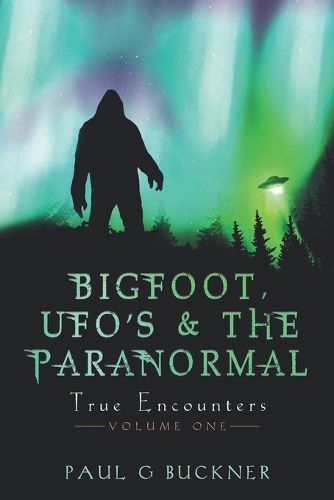 Cover image for BIGFOOT, UFO's & THE PARANORMAL: True Encounters