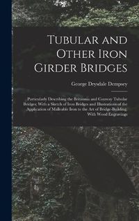 Cover image for Tubular and Other Iron Girder Bridges