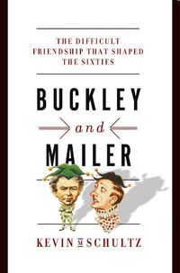 Cover image for Buckley and Mailer: The Difficult Friendship That Shaped the Sixties