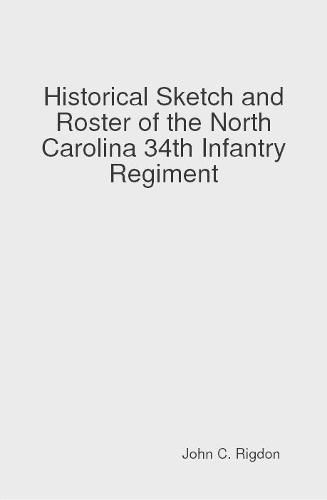 Historical Sketch and Roster of the North Carolina 34th Infantry Regiment