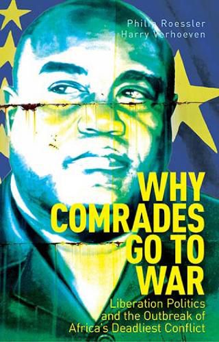 Cover image for Why Comrades Go to War: Liberation Politics and the Outbreak of Africa's Deadliest Conflict