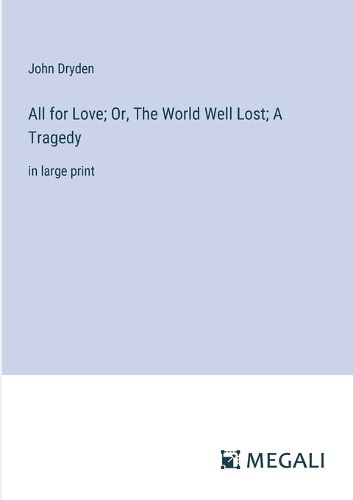Cover image for All for Love; Or, The World Well Lost; A Tragedy