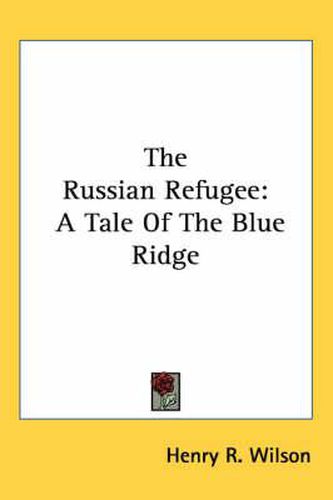 Cover image for The Russian Refugee: A Tale of the Blue Ridge