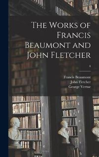 Cover image for The Works of Francis Beaumont and John Fletcher; 4