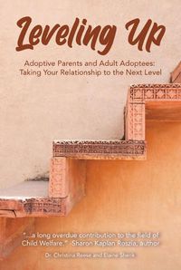 Cover image for Leveling Up: Adoptive Parents and Adult Adoptees: Taking Your Relationships to the Next Level