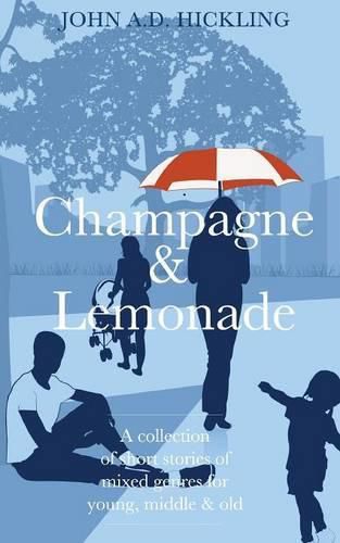 Champagne & Lemonade: A Collection of Short Stories, of Mixed Genres, for Young, Middle and Old