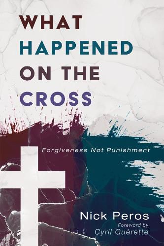 Cover image for What Happened on the Cross: Forgiveness Not Punishment