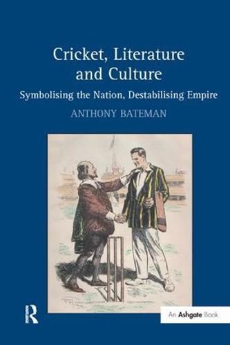 Cover image for Cricket, Literature and Culture: Symbolising the Nation, Destabilising Empire