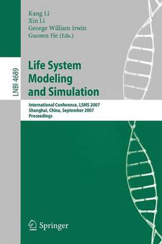 Life System Modeling and Simulation: International Conference on Life System Modeling, and Simulation, LSMS 2007, Shanghai, China, September 14-17, 2007. Proceedings