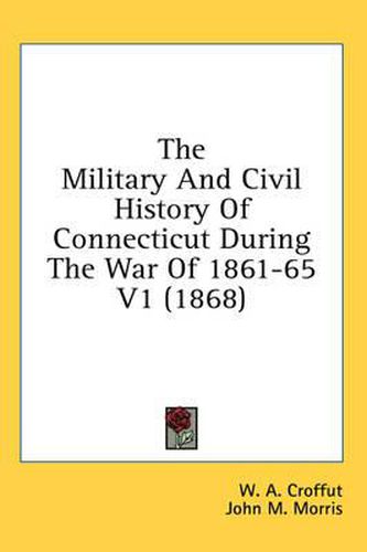 Cover image for The Military and Civil History of Connecticut During the War of 1861-65 V1 (1868)