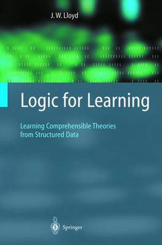 Cover image for Logic for Learning: Learning Comprehensible Theories from Structured Data