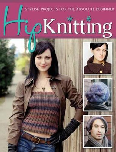 Cover image for Hip Knitting: Stylish Projects for the Absolute Beginner