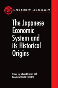 Cover image for The Japanese Economic System and Its Historical Origins