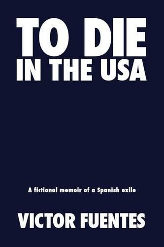 Cover image for To Die in the USA: A Fictional Memoir of a Spanish Exile