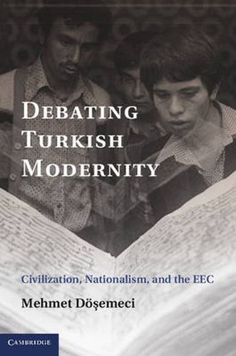 Cover image for Debating Turkish Modernity: Civilization, Nationalism, and the EEC