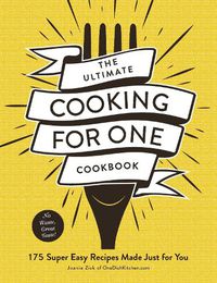 Cover image for The Ultimate Cooking for One Cookbook: 175 Super Easy Recipes Made Just for You