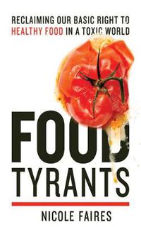 Cover image for Food Tyrants: Fight for Your Right to Healthy Food in a Toxic World