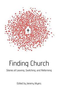 Cover image for Finding Church: Stories of Leaving, Switching, and Reforming