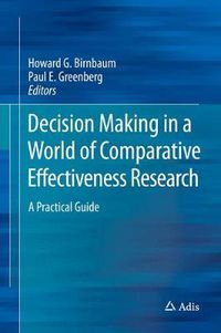 Cover image for Decision Making in a World of Comparative Effectiveness Research: A Practical Guide