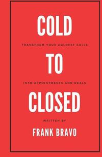 Cover image for Cold to Closed: Transform your coldest calls into appointments and deals
