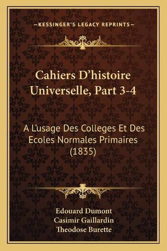 Cover image for Cahiers D'Histoire Universelle, Part 3-4: A L'Usage Des Colleges Et Des Ecoles Normales Primaires (1835)