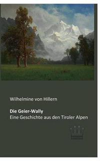 Cover image for Die Geier-Wally: Eine Geschichte aus den Tiroler Alpen