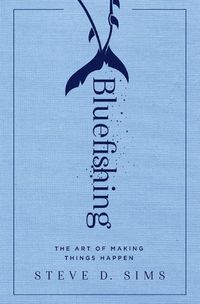 Cover image for Bluefishing: The Art of Making Things Happen