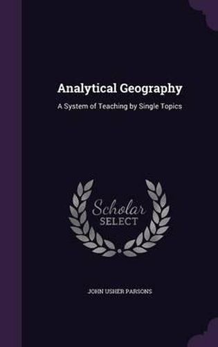 Analytical Geography: A System of Teaching by Single Topics